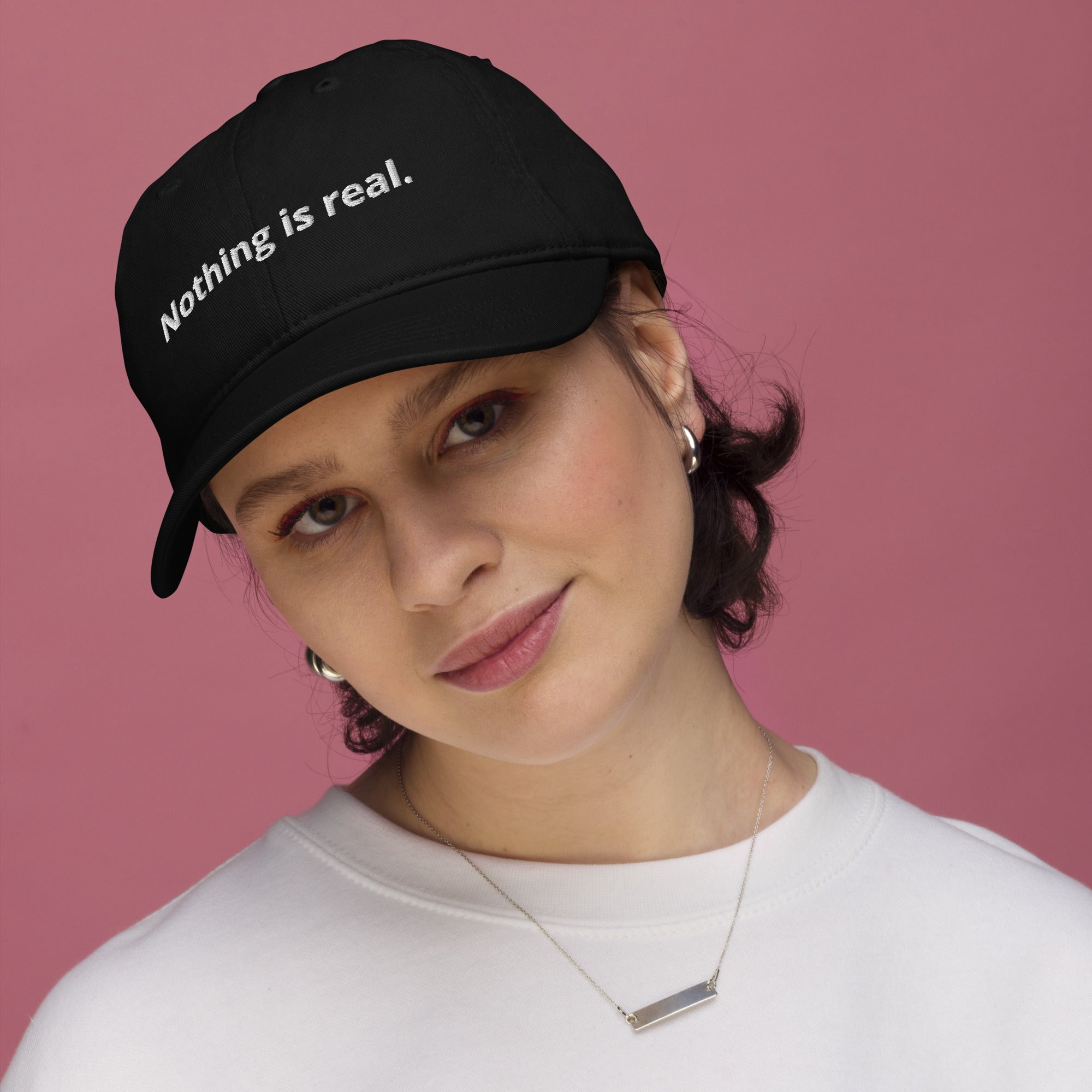 Nothing is real. Organic dad hat