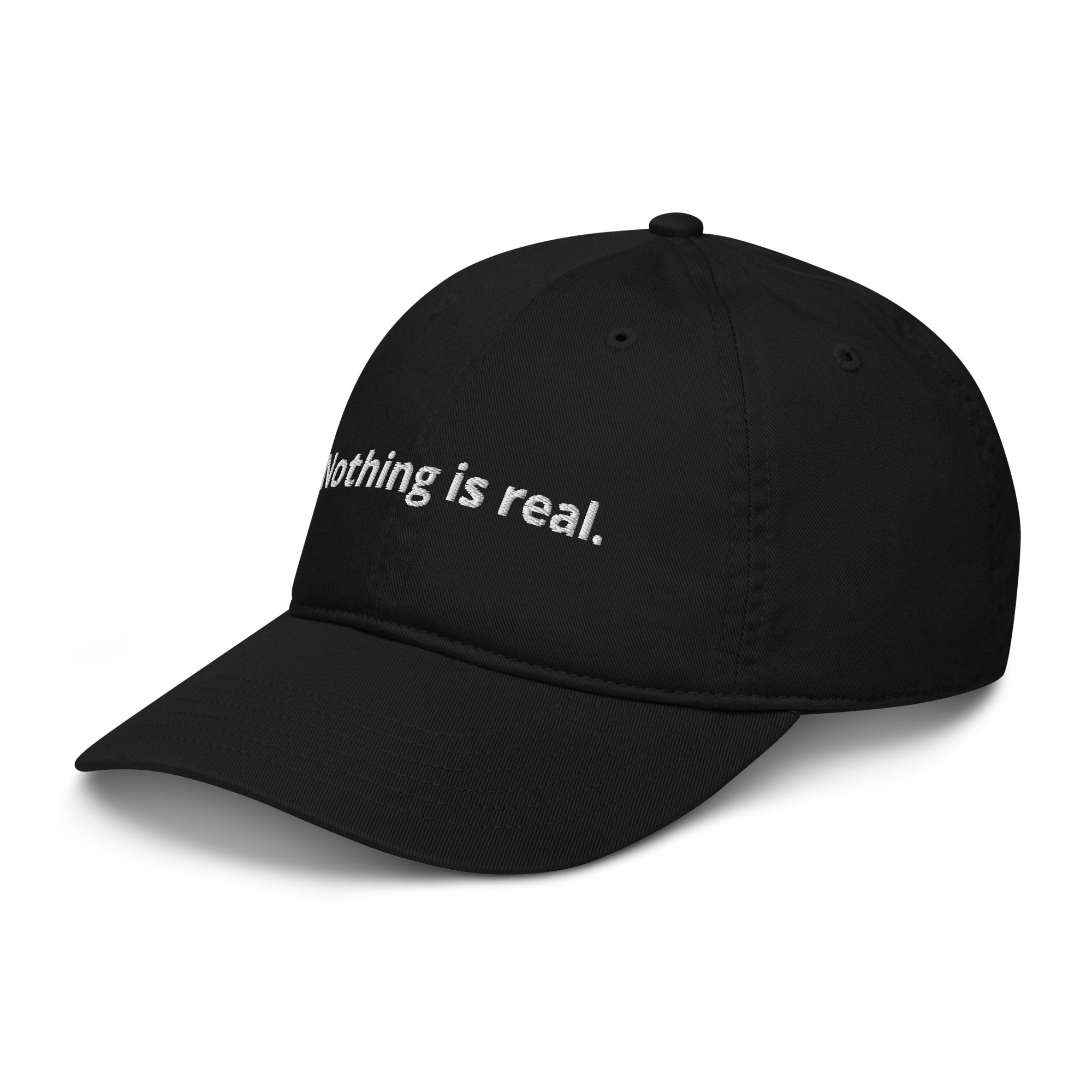 Nothing is real. Organic dad hat