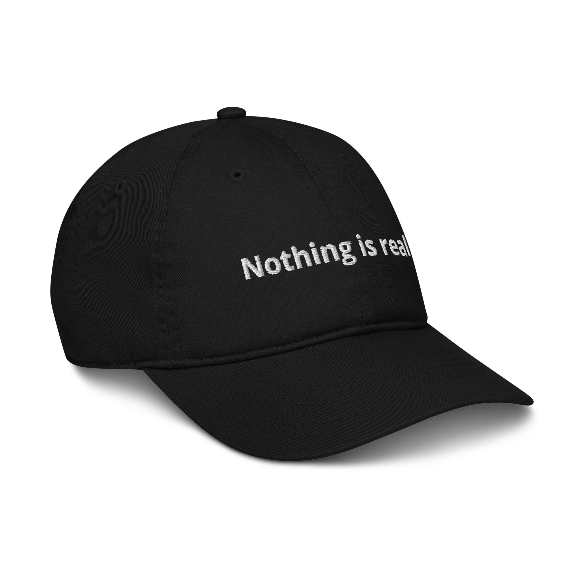 Nothing is real. Organic dad hat